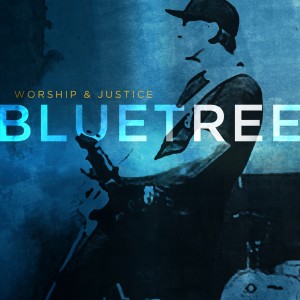 Bluetree_Worship & Justice COVER